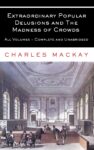 Extraordinary Popular Delusions and the Madness of Crowds, Charles M